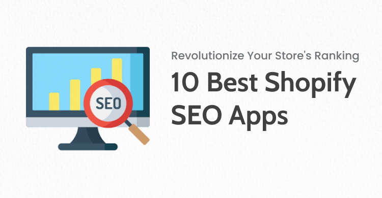 Boost Your Store’s Ranking: 10 Best Shopify SEO Apps